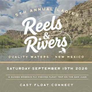 Quality Waters · New Mexico 5th annual ladies SATURDAY·september 19th 2026 cast∙float∙connect A GUIDED WOMEN’S FLY FISHING FLOAT TRIP ON THE SAN JUAN
